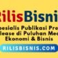 Rilisbisnis.com fokus melayani jasa publikasi press release di puluhan portal berita ekonomi dan bisnis. (Dok. Pusatsiaranpers.com)